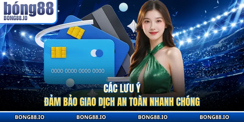 Các lưu ý đảm bảo giao dịch an toàn nhanh chóng