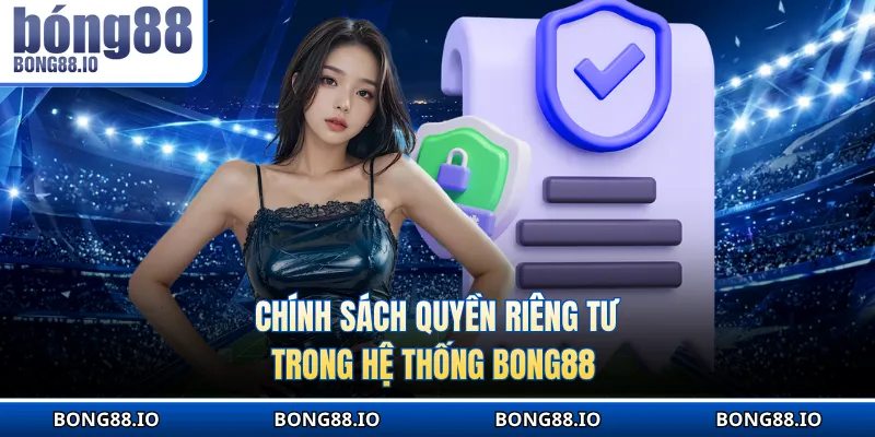 Chính sách quyền riêng tư trong hệ thống BONG88 